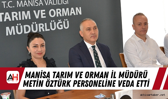 Manisa Tarım ve Orman İl Müdürü Metin Öztürk Personeline Veda Etti