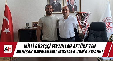 Milli Güreşçi Feyzullah Aktürk’ten Akhisar Kaymakamı Mustafa Can’a Ziyaret