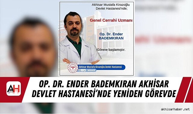 Op. Dr. Ender Bademkıran Akhisar Devlet Hastanesi’nde Yeniden Görevde