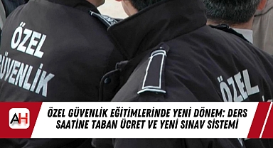Özel Güvenlik Eğitimlerinde Yeni Dönem: Ders Saatine Taban Ücret Ve Yeni Sınav Sistemi