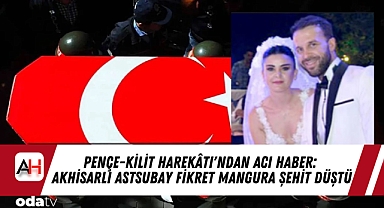 Pençe-Kilit Harekâtı'ndan Acı Haber: Akhisarlı Astsubay Fikret Mangura Şehit Düştü