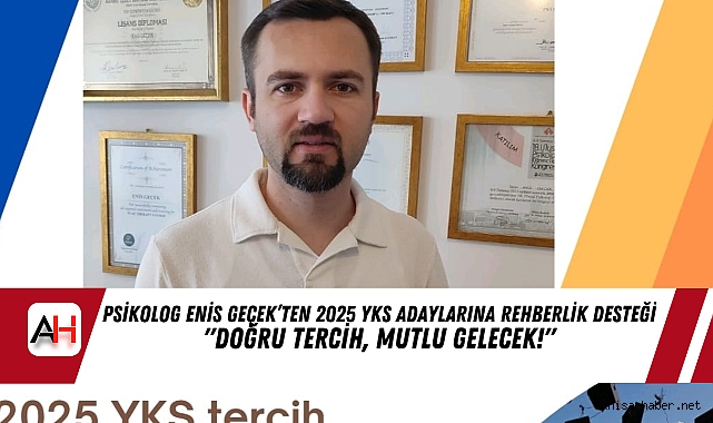 Psikolog Enis Geçek’ten 2025 YKS Adaylarına Rehberlik Desteği "Doğru Tercih, Mutlu Gelecek!"