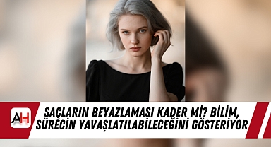 Saçların Beyazlaması Kader mi? Bilim, Sürecin Yavaşlatılabileceğini Gösteriyor