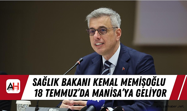 Sağlık Bakanı Kemal Memişoğlu 18 Temmuz’da Manisa’ya Geliyor