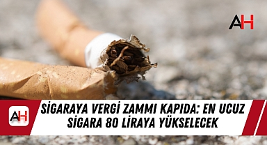 Sigaraya Vergi Zammı Kapıda: En Ucuz Sigara 80 Liraya Yükselecek