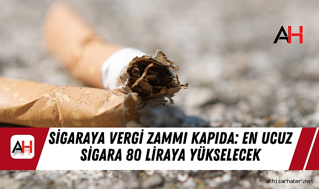 Sigaraya Vergi Zammı Kapıda: En Ucuz Sigara 80 Liraya Yükselecek