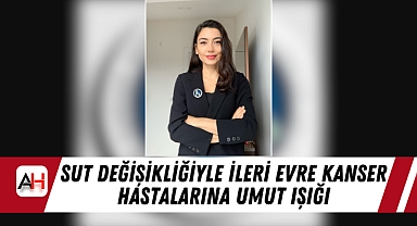 SUT Değişikliğiyle İleri Evre Kanser Hastalarına Umut Işığı