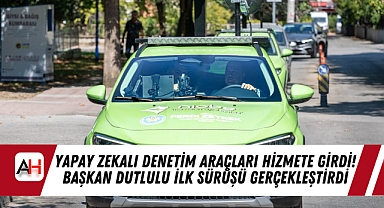 Yapay Zekalı Denetim Araçları Hizmete Girdi! Başkan Dutlulu İlk Sürüşü Gerçekleştirdi