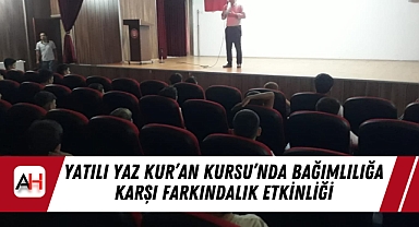 Yatılı Yaz Kur’an Kursu’nda Bağımlılığa Karşı Farkındalık Etkinliği