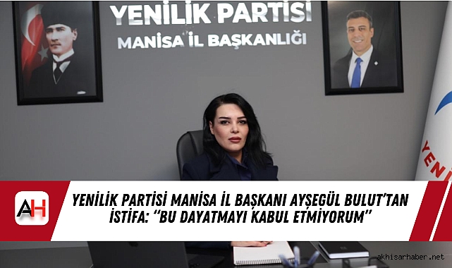 Yenilik Partisi Manisa İl Başkanı Ayşegül Bulut’tan İstifa: “Bu Dayatmayı Kabul Etmiyorum”