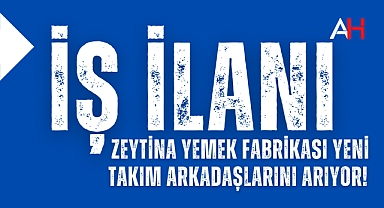 Zeytina Yemek Fabrikası Yeni Takım Arkadaşlarını Arıyor!