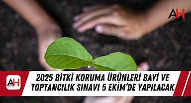 2025 Bitki Koruma Ürünleri Bayi ve Toptancılık Sınavı 5 Ekim’de Yapılacak