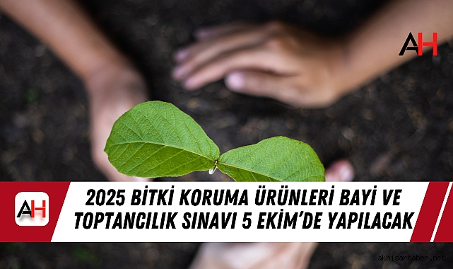 2025 Bitki Koruma Ürünleri Bayi ve Toptancılık Sınavı 5 Ekim’de Yapılacak