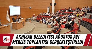 Akhisar Belediyesi Ağustos Ayı Meclis Toplantısı Gerçekleştirildi