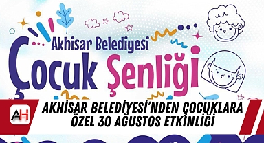 Akhisar Belediyesi'nden Çocuklara Özel 30 Ağustos Etkinliği
