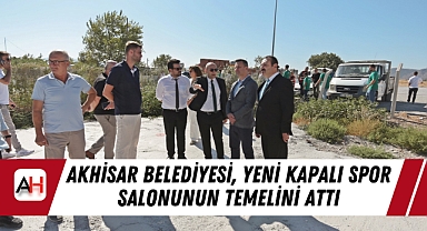 Akhisar Belediyesi, Yeni Kapalı Spor Salonunun Temelini Attı