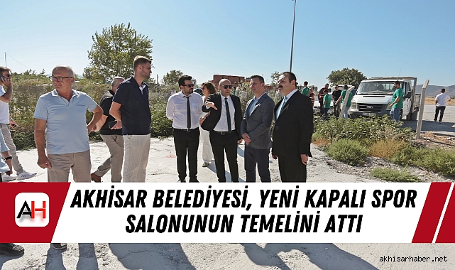 Akhisar Belediyesi, Yeni Kapalı Spor Salonunun Temelini Attı