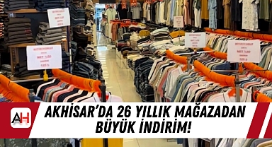 Akhisar’da 26 Yıllık Mağazadan Büyük İndirim!