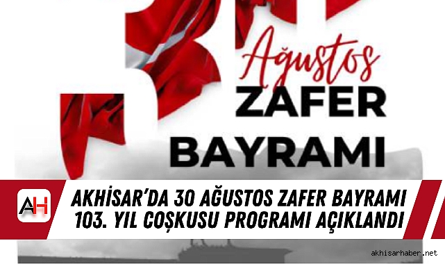 Akhisar'da 30 Ağustos Zafer Bayramı 103. Yıl Coşkusu Programı Açıklandı