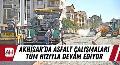 Akhisar'da Asfalt Çalışmaları Tüm Hızıyla Devam Ediyor