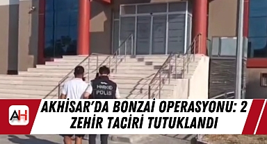 Akhisar'da Bonzai Operasyonu: 2 Zehir Taciri Tutuklandı