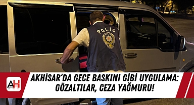 Akhisar'da Gece Baskını Gibi Uygulama: Gözaltılar, Ceza Yağmuru!