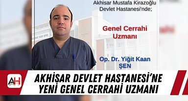 Akhisar Devlet Hastanesi'ne Yeni Genel Cerrahi Uzmanı