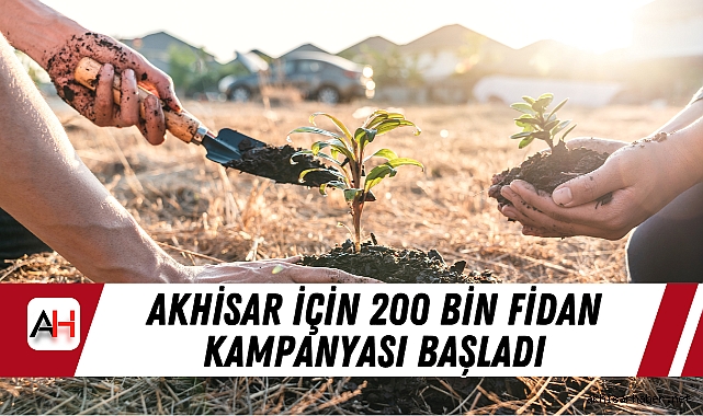 Akhisar İçin 200 Bin Fidan Kampanyası Başladı