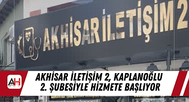 Akhisar İletişim 2, Kaplanoğlu 2. Şubesiyle Hizmete Başlıyor