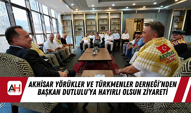 Akhisar Yörükler ve Türkmenler Derneği'nden Başkan Dutlulu'ya Hayırlı Olsun Ziyareti
