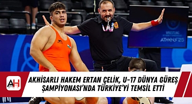 Akhisarlı Hakem Ertan Çelik, U-17 Dünya Güreş Şampiyonası’nda Türkiye’yi Temsil Etti