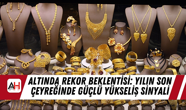 Altında Rekor Beklentisi: Yılın Son Çeyreğinde Güçlü Yükseliş Sinyali