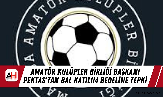 Amatör Kulüpler Birliği Başkanı Pektaş’tan BAL Katılım Bedeline Tepki