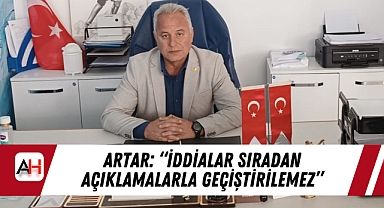 Artar: “İddialar Sıradan Açıklamalarla Geçiştirilemez”