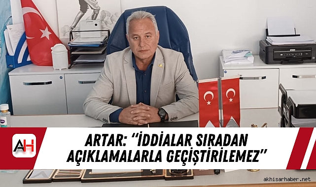 Artar: “İddialar Sıradan Açıklamalarla Geçiştirilemez”
