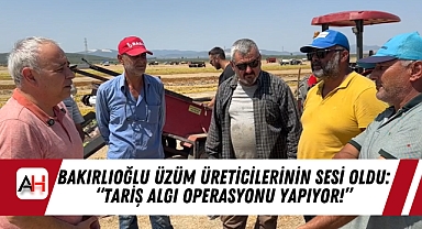 Bakırlıoğlu üzüm üreticilerinin sesi oldu: “TARİŞ algı operasyonu yapıyor!”