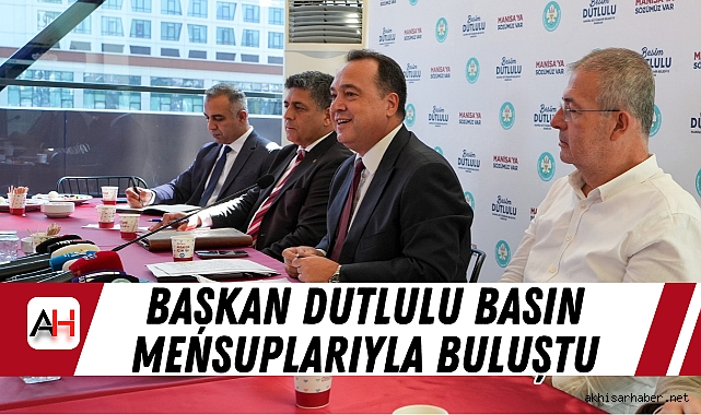 Başkan Dutlulu Basın Mensuplarıyla Buluştu