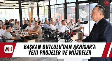 Başkan Dutlulu'dan Akhisar'a Yeni Projeler ve Müjdeler