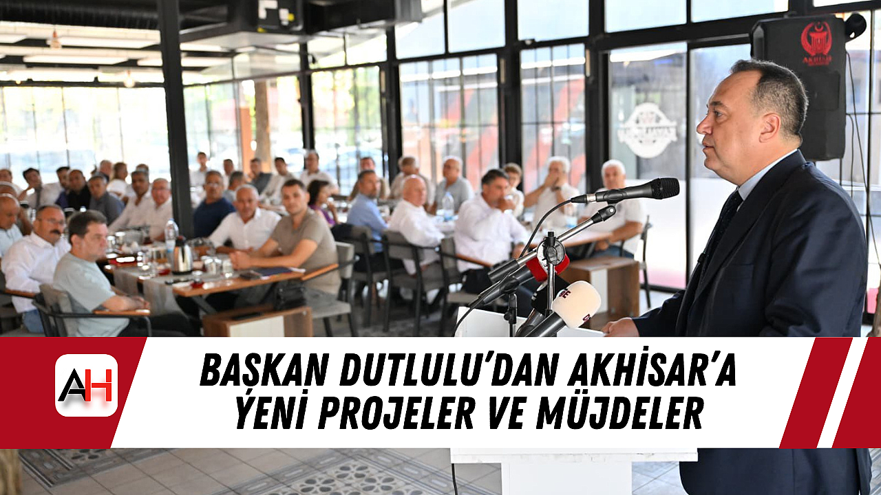 Başkan Dutlulu'dan Akhisar'a Yeni Projeler ve Müjdeler