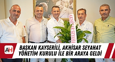 Başkan Kayserili, Akhisar Seyahat Yönetim Kurulu ile Bir Araya Geldi