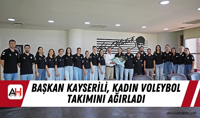 Başkan Kayserili, Kadın Voleybol Takımını Ağırladı