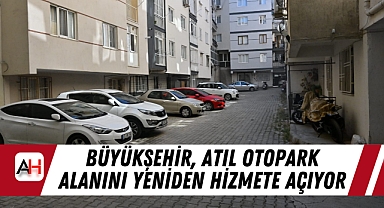 Büyükşehir, Atıl Otopark Alanını Yeniden Hizmete Açıyor
