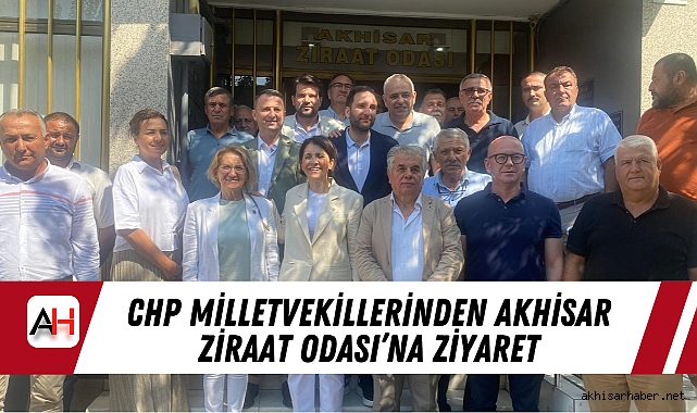 CHP Milletvekillerinden Akhisar Ziraat Odası’na Ziyaret