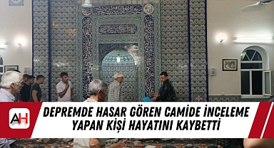 Depremde Hasar Gören Camide İnceleme Yapan Kişi Hayatını Kaybetti