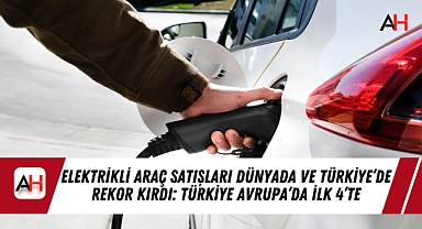 Elektrikli Araç Satışları Dünyada ve Türkiye'de Rekor Kırdı: Türkiye Avrupa'da İlk 4'te