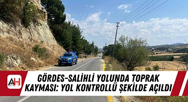 Gördes-Salihli Yolunda Toprak Kayması: Yol Kontrollü Şekilde Açıldı