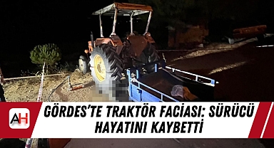 Gördes’te Traktör Faciası: Sürücü Hayatını Kaybetti