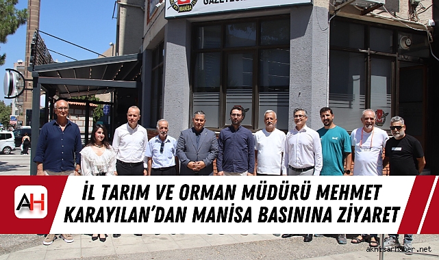 İl Tarım ve Orman Müdürü Mehmet Karayılan’dan Manisa Basınına Ziyaret