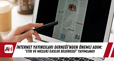 İnternet Yayıncıları Derneği’nden önemli adım: “Etik ve Mesleki İlkeler Bildirgesi” yayımlandı