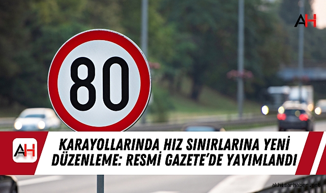 Karayollarında Hız Sınırlarına Yeni Düzenleme: Resmi Gazete’de Yayımlandı
